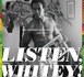 Listen, Whitey !