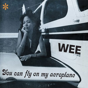Wee - You Can Fly On My Aeroplane