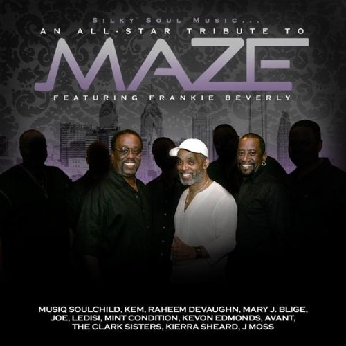 Silky Soul Music... An All Star Tribute to Maze feat Frankie Beverly Silky Soul Music... An All Star Tribute to Maze feat Frankie Beverly