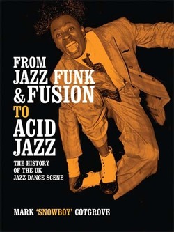 From Jazz-Funk and Fusion to Acid Jazz : The History of the UK Jazz Dance Scene