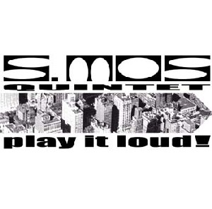 S. Mos Quintet - Play it Loud! S. Mos Quintet - Play it Loud!