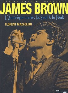 Florent Mazzoleni - James Brown, l'Amérique noire, la soul et le funk