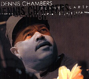 Dennis Chambers - Planet Earth Dennis Chambers - Planet Earth
