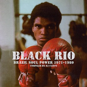 Black Rio - Brazilian Soul Power 1971-1980 Black Rio - Brazilian Soul Power 1971-1980