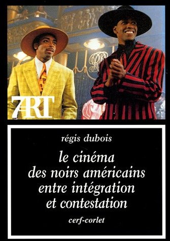 Le cinéma des Noirs américains entre intégration et contestation - Régis Dubois, Françoise Pruaux