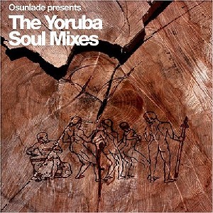 Osunlade - The Yoruba Soul Mixes Osunlade - The Yoruba Soul Mixes