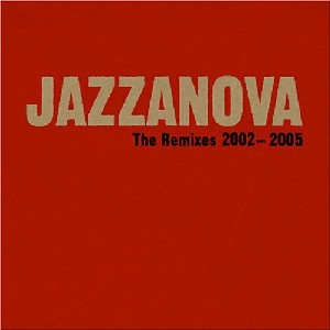 Jazzanova - The Remixes 2002-2005 Jazzanova - The Remixes 2002-2005
