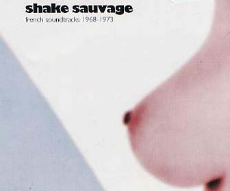Shake Sauvage - French Soundtracks 1968-73 Shake Sauvage - French Soundtracks 1968-73
