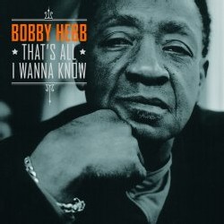 Bobby Hebb - That's All I Wanna Know Bobby Hebb - That's All I Wanna Know