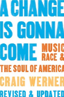 A Change Is Gonna Come: Music, Race, & the Soul of America par Craig Werner A Change Is Gonna Come: Music, Race, & the Soul of America par Craig Werner