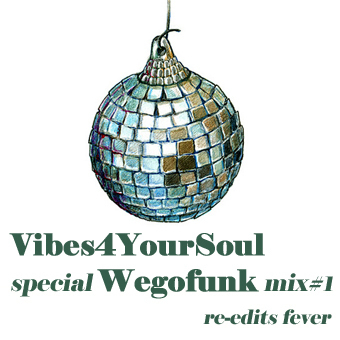 Vibes4YourSoul special Wegofunk mix#1 - Re-edits Fever Vibes4YourSoul special Wegofunk mix#1 - Re-edits Fever