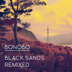 Bonobo - Black Sands Remixed Bonobo - Black Sands Remixed