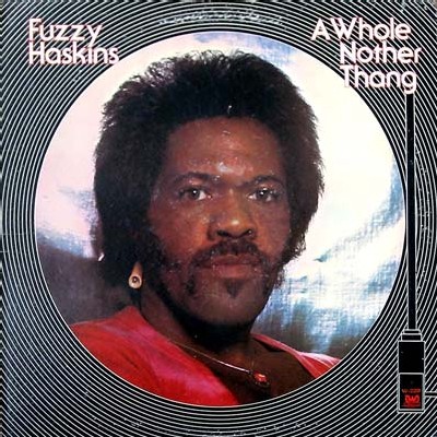 Fuzzy Haskins - A whole nother thang / Radioactive Fuzzy Haskins - A whole nother thang / Radioactive