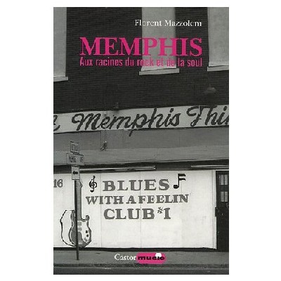 Memphis, aux racines du Rock et de la Soul - Florent Mazzoleni Memphis, aux racines du Rock et de la Soul - Florent Mazzoleni