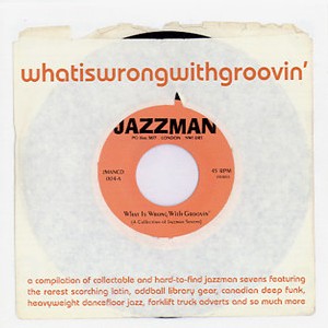 What Is Wrong With Groovin?  A Compilation Of Jazzman Singles