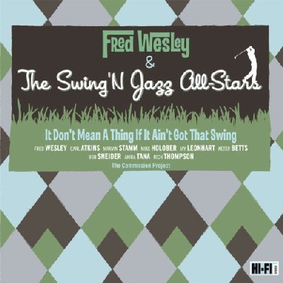 Fred Wesley & Swing 'N Jazz All-Stars -  It Don't Mean a Thing If It Ain't Got That Swing Fred Wesley & Swing 'N Jazz All-Stars -  It Don't Mean a Thing If It Ain't Got That Swing