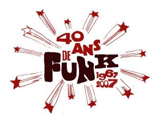 1967-2007 : 40 Ans de Funk ! 1967-2007 : 40 Ans de Funk !