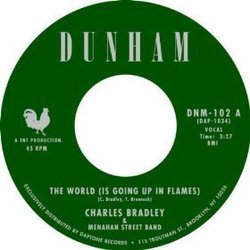 Charles Bradley and The Menahan Street Band - The World (Is Going Up in Flames) b/w Heartaches and Pain Charles Bradley and The Menahan Street Band - The World (Is Going Up in Flames) b/w Heartaches and Pain
