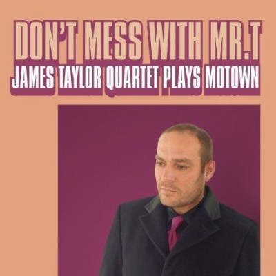 James Taylor Quartet - Don't Mess With Mr T James Taylor Quartet - Don't Mess With Mr T