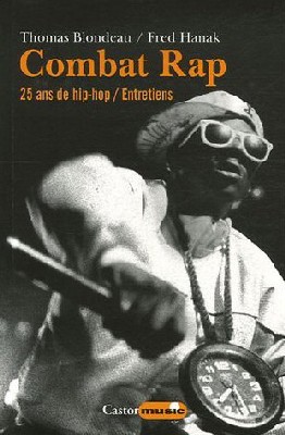 Combat Rap : 25 Ans de Hip-Hop - Thomas Blondeau et Fred Hanak Combat Rap : 25 Ans de Hip-Hop - Thomas Blondeau et Fred Hanak