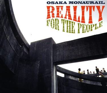 Osaka Monaurail - Reality For The People