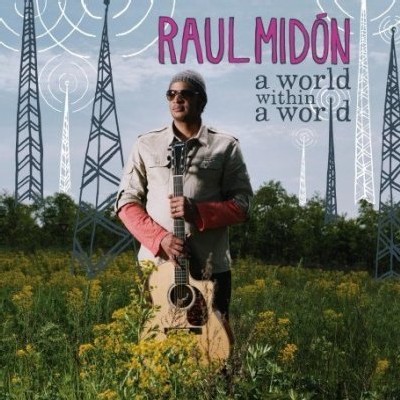 Raul Midón - A world within a world Raul Midón - A world within a world