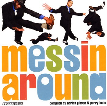 Messin Around Vol 5 - Compiled By Adrian Gibson and Perry Louis Messin Around Vol 5 - Compiled By Adrian Gibson and Perry Louis