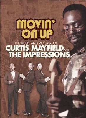 Curtis Mayfield and The Impressions - Movin' On Up : The Music & Message Of 1965-1974