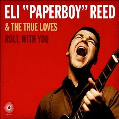 Eli 'Paperboy' Reid & The True Loves - Roll with You Eli 'Paperboy' Reid & The True Loves - Roll with You