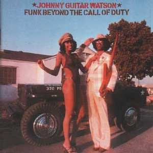 Johnny Guitar Watson - Funk Beyond The Call Of Duty Johnny Guitar Watson - Funk Beyond The Call Of Duty