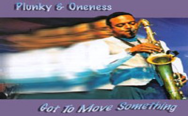 Plunky &amp; Oneness - Got To Move Something