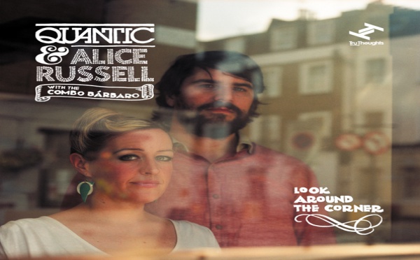 Quantic &amp; The Combo Barbaro (Feat. Alice Russell) - Look Around the Corner