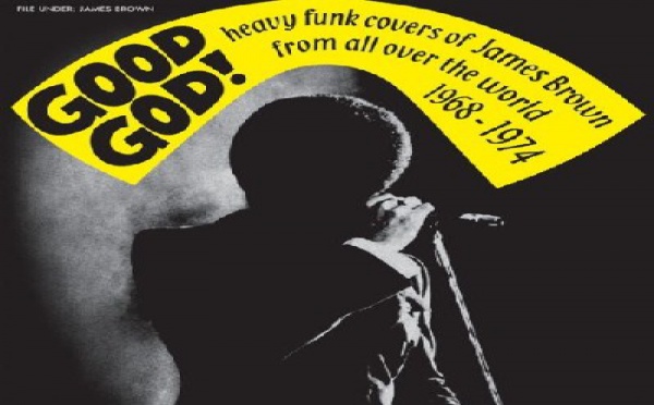 Good God ! Heavy Covers Of James Brown Form All Over The World 1968-1974
