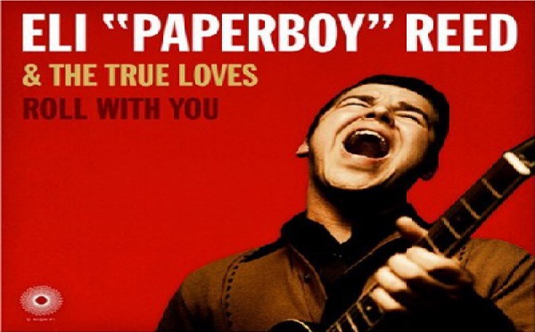 Eli 'Paperboy' Reid & The True Loves - Roll with You